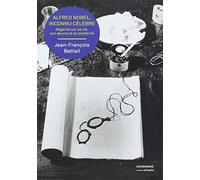 Alfred nobel, inconnu celebre - regards sur sa vie, son ouvre et sa posterite