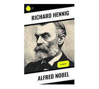 Alfred Nobel: Vom Dynamit zur Stiftung: Sprengstoffchemie, Industriepionier und die Entstehung der Preise für Forschung und Frieden