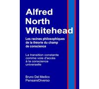 Alfred North Whitehead. Les racines philosophiques de la théorie du champ de conscience.: La transition constante comme voie d'accès à la conscience universelle.