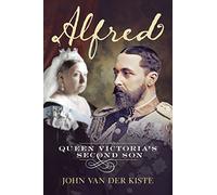 Alfred: Queen Victoria's Second Son