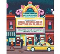 Alfred, Quentin & Pedro sont sur un plateau Alexandre Clérisse (Illustration), Alexandre Clérisse (Auteur)