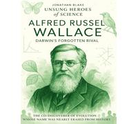 Alfred Russel Wallace: Darwin’s Forgotten Rival. The co-discoverer of evolution whose name was nearly erased from history.