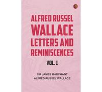 Alfred Russel Wallace: Letters and Reminiscences, Vol. 1