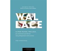 Alfred Russel Wallace Plus darwiniste que Darwin mais politiquement moins correct - Jacques Reisse - Academie Royale Sciences Lettres - broché - Etude