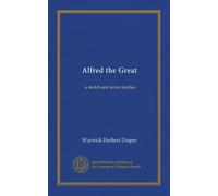 Alfred the Great: a sketch and seven studies