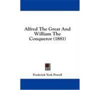 Alfred the Great and William the Conqueror (1881) Powell, Frederick York (Auteur)