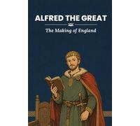 Alfred the Great: The Making of England