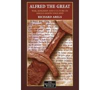 Alfred the Great: War, Kingship and Culture in Anglo-Saxon England