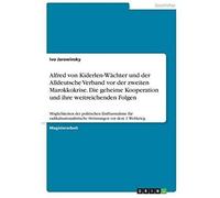 Alfred Von Kiderlen-Wächter Und Der Alldeutsche Verband Vor Der Zweiten Marokkokrise. Die Geheime Kooperation Und Ihre Weitreichenden Folgen