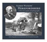 Alfred Watkins Herefordshire in his own words and photographs Alfred Watkins Herefordshire in his own words and photographs (Auteur)