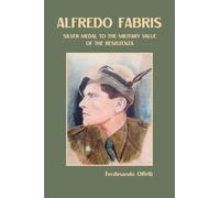 Alfredo Fabris: Silver Medal To The Military Value Of The Resistenza