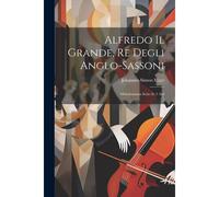 Alfredo Il Grande, Re Degli Anglo-Sassoni: Melodramma Serio In 2 Atti