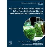 Algae Based Bioelectrochemical Systems for Carbon Sequestration Carbon Storage Bioremediation and Bioproduct Generation Algae Based Bioelectrochemical Systems for Carbon Sequestration Carbon Storage B