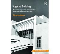 Algarve Building: Modernism, Regionalism And Architecture In The South Of Portugal, 1925-1965 (Hardcover) Dr Ricardo Agarez, (Auteur)