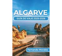 ALGARVE GUÍA DE VIAJE 2025-2026: Consejos de expertos, rutas panorámicas, lugares culturales destacados y secretos locales para ayudarte a descubrir como un viajero experimentado