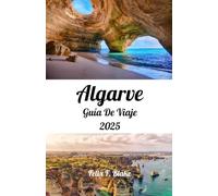 Algarve Guía de viaje 2025: Descubra los nuevos horizontes del Algarve en 2025: lugares destacados de la costa, ciudades históricas y consejos prácticos.