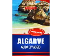 ALGARVE GUIDA DI VIAGGIO 2025-2026: Esplora le spiagge e le città costiere del Portogallo meridionale