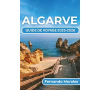 ALGARVE GUIDE DE VOYAGE 2025-2026: Conseils d'initiés, itinéraires panoramiques, points forts culturels et secrets locaux pour vous aider à découvrir comme un voyageur chevronné