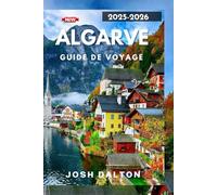 ALGARVE GUIDE DE VOYAGE 2025-2026: Explorez, détendez-vous et découvrez l'Algarve comme jamais auparavant
