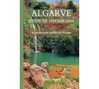 ALGARVE GUIDE DE VOYAGE 2025: Aventures aux confins de l’Europe