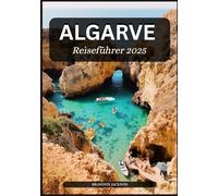 Algarve-Reiseführer 2025: Der ultimative Begleiter zu Portugals Küstenparadies