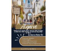ALGARVE REISEFÜHRER 2026: ENTDECKEN SIE DIE SCHÖNSTEN STRÄNDE, HISTORISCHEN STÄDTE, GEHEIMTIPPS, DIE LOKALE KÜCHE, OUTDOOR-ABENTEUER UND MALERISCHEN TAGESAUSFLÜGE DER ALGARVE