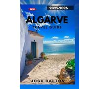 ALGARVE TRAVEL GUIDE 2025-2026: Explore, Relax, and Experience the Algarve Like Never Before