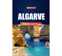 Algarve Travel guide 2025: Your Ultimate Companion to Exploring Hidden Gems, Pristine Beaches, Rich Culture, and Delectable Cuisine in the Wonders of Portugal’s Southern Coast
