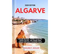 ALGARVE TRAVEL GUIDE 2026: Explore Beaches, Foodie Favorites, Scenic Routes, and Hidden Gems Across Portugal’s Sunshine Coast