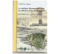 Algaze, G: Antigua Mesopotamia En Los Albores De La Civiliza