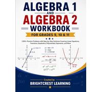 Algebra 1 and Algebra 2 Workbook for Grades 9, 10 & 11: 1,500+ Practice Problems with Step-by-Step Solutions Covering Linear Equations, Functions, Quadratics, Polynomials, Exponents, and More