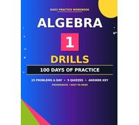 Algebra 1 Drills: 100 Days of Daily Practice Workbook | 25 Problems a Day with 5 Cumulative Quizzes and Complete Answer Key | Progressive Difficulty for Middle & High School Students