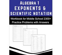 Algebra 1 Exponents and Scientific Notation Workbook for Middle School 2300+ Practice Problems with Answers