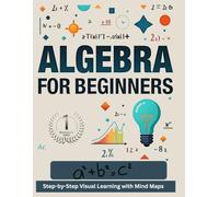 ALGEBRA 1 FOR BEGINNERS: Step-by-Step Visual Learning with Mind Maps