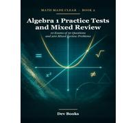 Algebra 1 Practice Tests and Mixed Review: 10 Exams of 50 Questions and 200 Mixed Review Problems