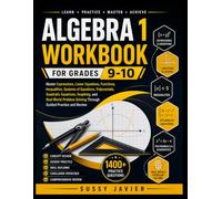 ALGEBRA 1 WORKBOOK FOR GRADES 9-10: Master Expressions, Linear Equations, Functions, Inequalities, Systems of Equations, Polynomials, Quadratic ... Solving Through Guided Practice and Review