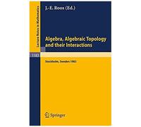 Algebra, Algebraic Topology And Their Interactions