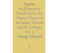 Algebra: An Elementary Text-Book for the Higher Classes of Secondary Schools and for Colleges