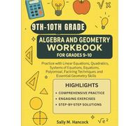 Algebra and Geometry Workbook for Grades 9-10: Practice with Linear Equations, Quadratics, Systems of Equations, Polynomials, Factoring Techniques, and Essential Geometry Skills