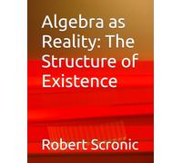 Algebra as Reality: The Structure of Existence