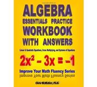 Algebra Essentials Practice Workbook with Answers: Linear & Quadratic Equations, Cross Multiplying, and Systems of Equations: Improve Your Math Fluency Series: Volume 12 - [Livre en VO] Chris Mcmullen