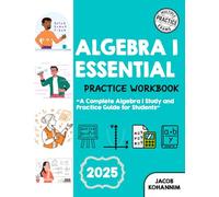 ALGEBRA I ESSENTIAL PRACTICE WORKBOOK: A Complete Algebra I Study and Practice Guide for Students