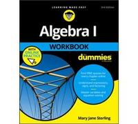 Algebra I Workbook For Dummies by Sterling & Mary Jane Bradley University & Peoria & IL Mary Jane Sterling, (Auteur)