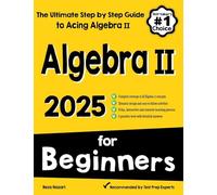 Algebra II for Beginners: The Ultimate Step by Step Guide to Acing Algebra II