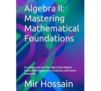 Algebra II: Mastering Mathematical Foundations: A Complete Second-Year High School Algebra Course with Trigonometry, Statistics, and Honors Extensions