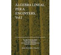 ÀLGEBRA LINEAL PER A ENGINYERS. Vol.1