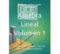 Álgebra Lineal Volumen 1: Fundamentos de Lógica, Teoría de Números y Álgebra Matricial