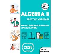 Algebra ll Practice Workbook: Practice Problems for Success in Advanced Algebra