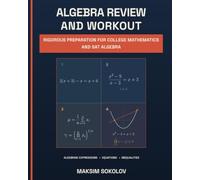 ALGEBRA REVIEW AND WORKOUT: Rigorous Preparation for College Mathematics and SAT Algebra