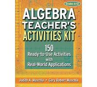 Algebra Teacher's Activities Kit: 150 Ready-To-Use Activities With Real-World Applications : Grades 6-12